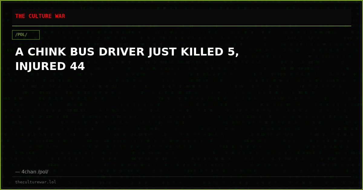 A CHINK BUS DRIVER JUST KILLED 5, INJURED 44