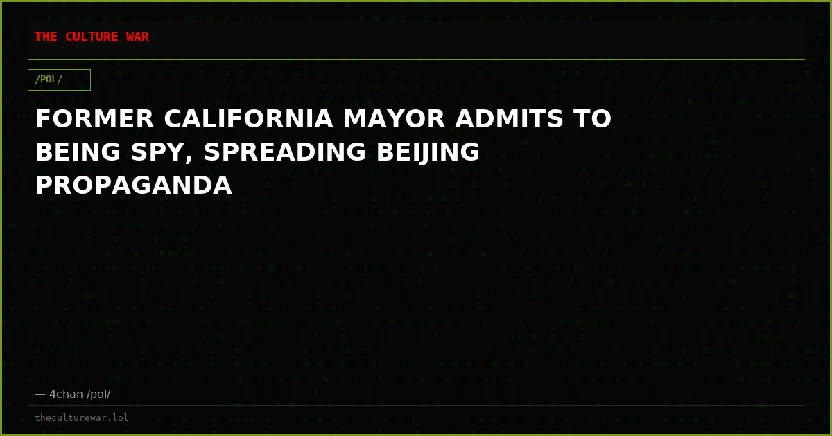 FORMER CALIFORNIA MAYOR ADMITS TO BEING SPY, SPREADING BEIJING PROPAGANDA