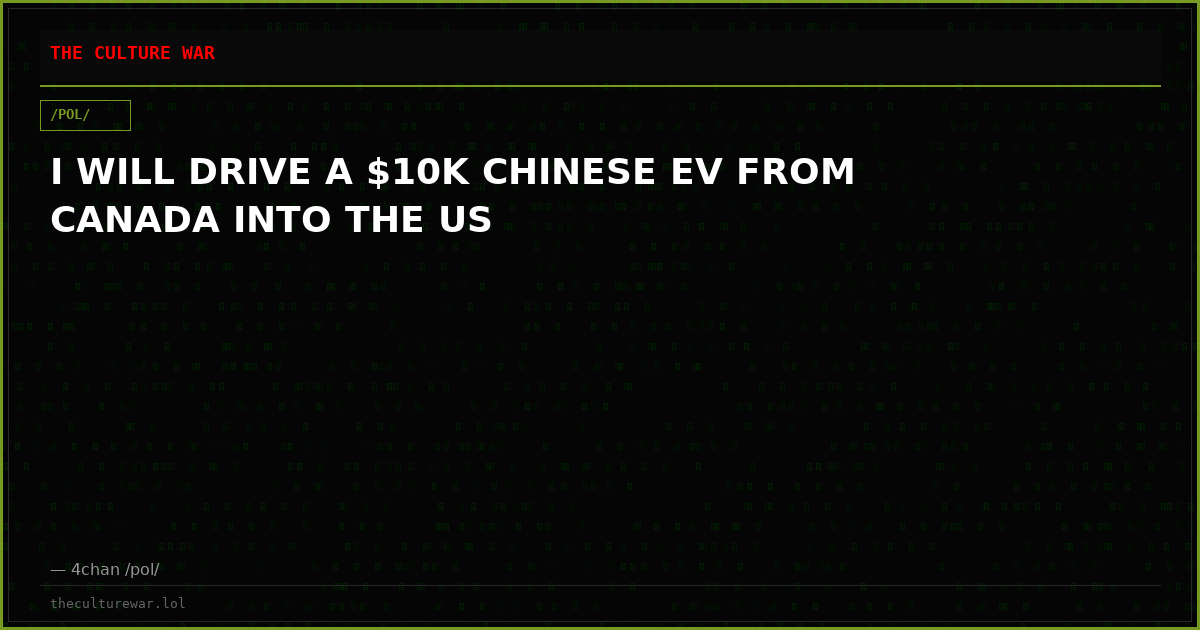 I WILL DRIVE A $10K CHINESE EV FROM CANADA INTO THE US