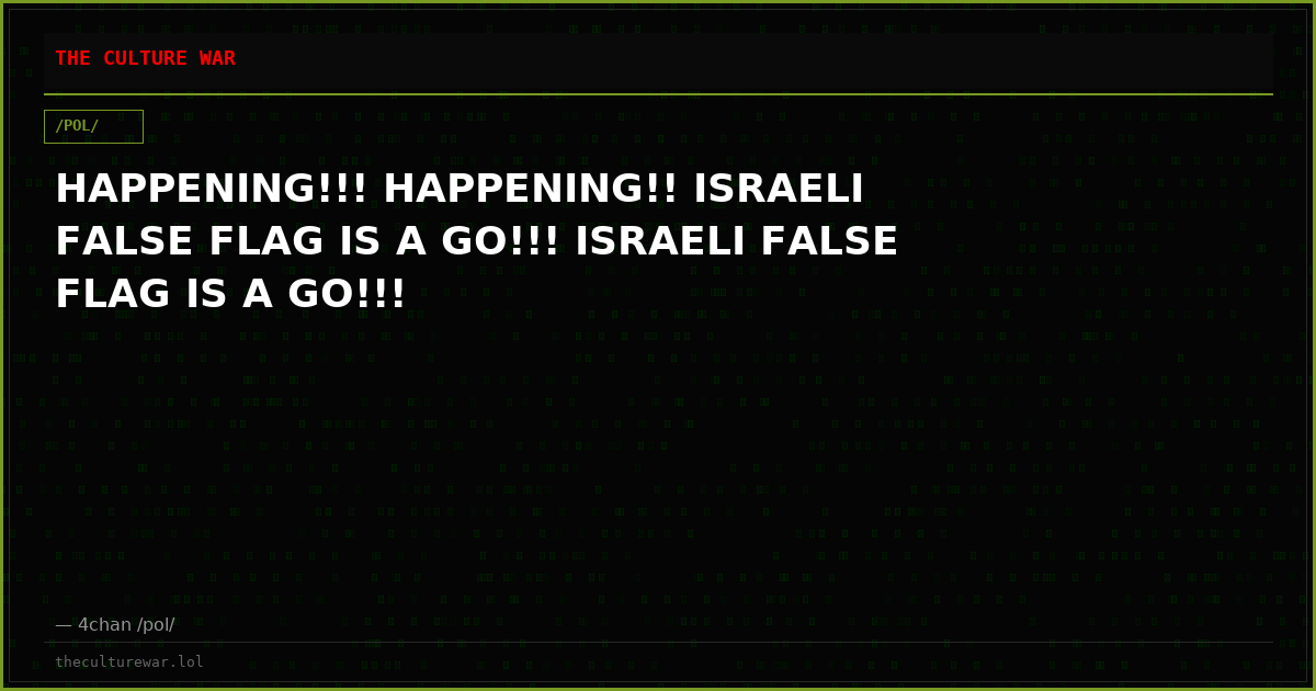 HAPPENING!!! HAPPENING!! ISRAELI FALSE FLAG IS A GO!!! ISRAELI FALSE FLAG IS A GO!!!