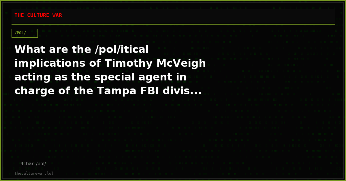 What are the /pol/itical implications of Timothy McVeigh acting as the special agent in charge of the Tampa FBI divis...
