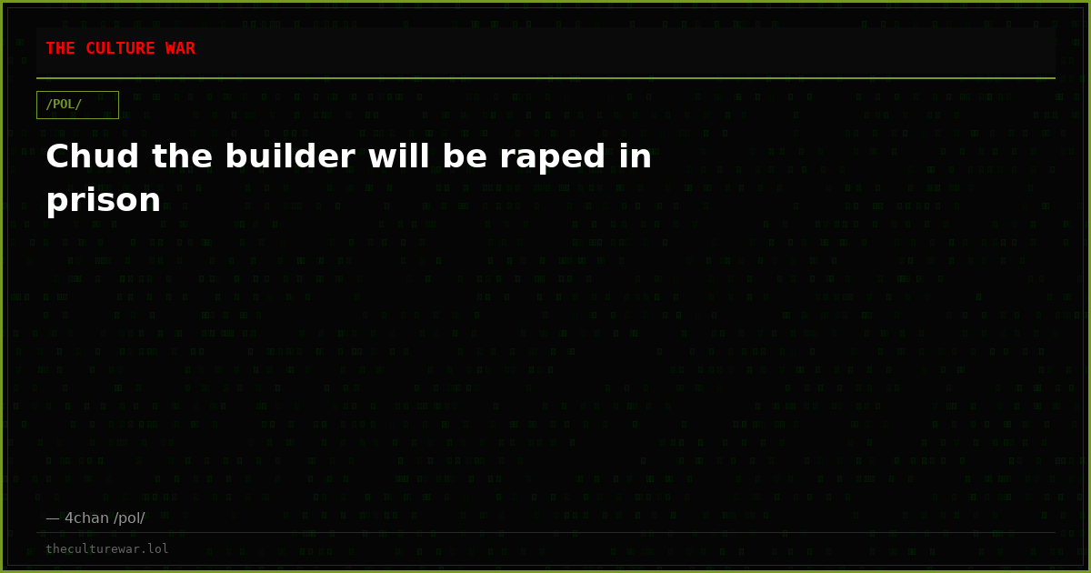 Chud the builder will be raped in prison