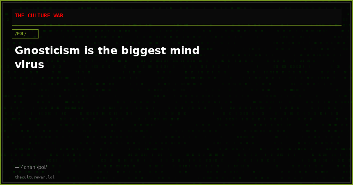 Gnosticism is the biggest mind virus