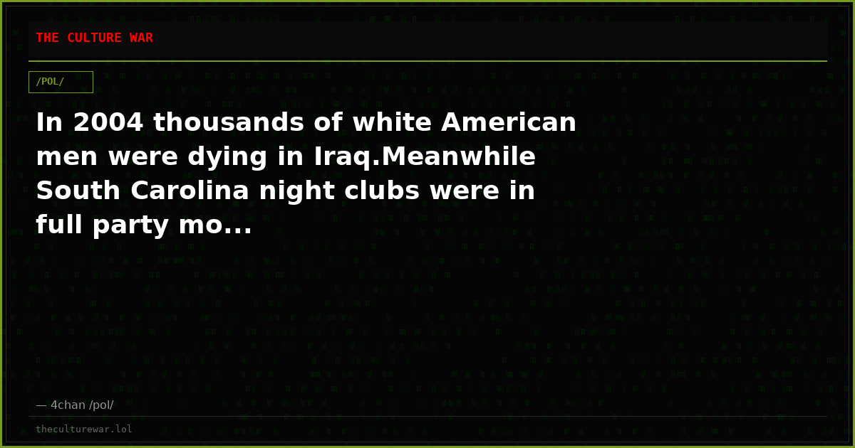 In 2004 thousands of white American men were dying in Iraq.Meanwhile South Carolina night clubs were in full party mo...