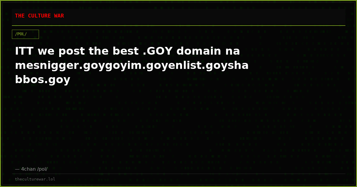 ITT we post the best .GOY domain namesnigger.goygoyim.goyenlist.goyshabbos.goy
