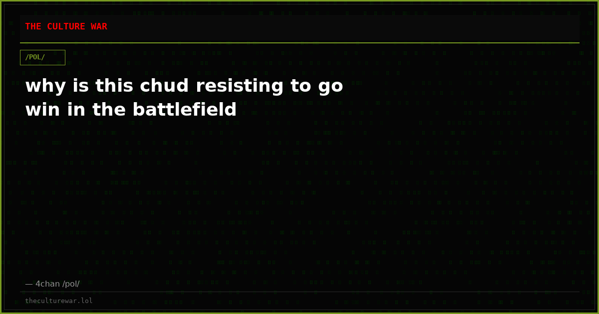 why is this chud resisting to go win in the battlefield