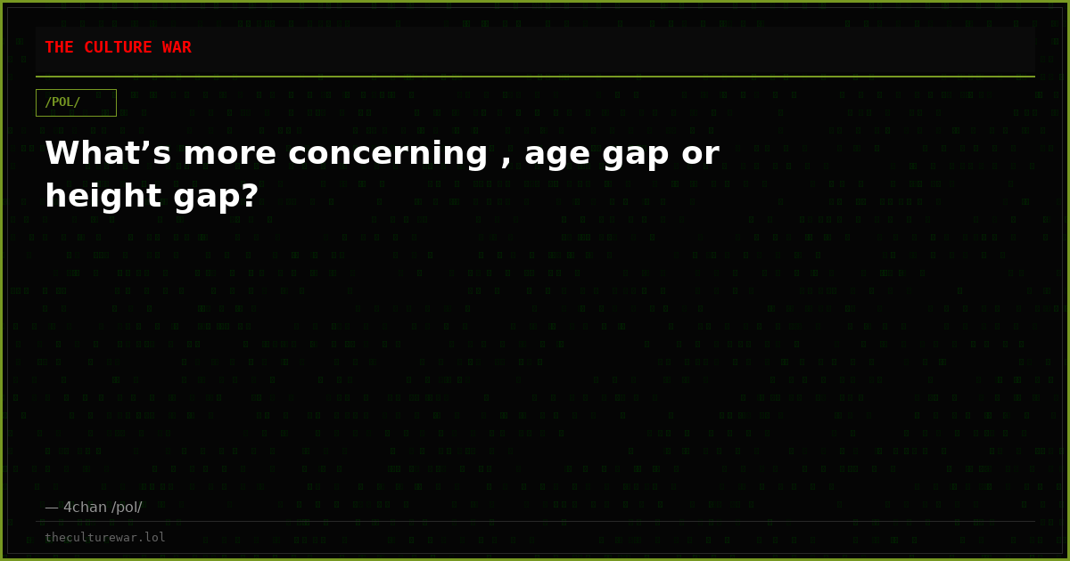 What’s more concerning , age gap or height gap?
