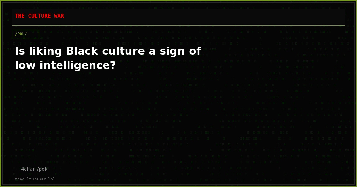 Is liking Black culture a sign of low intelligence?