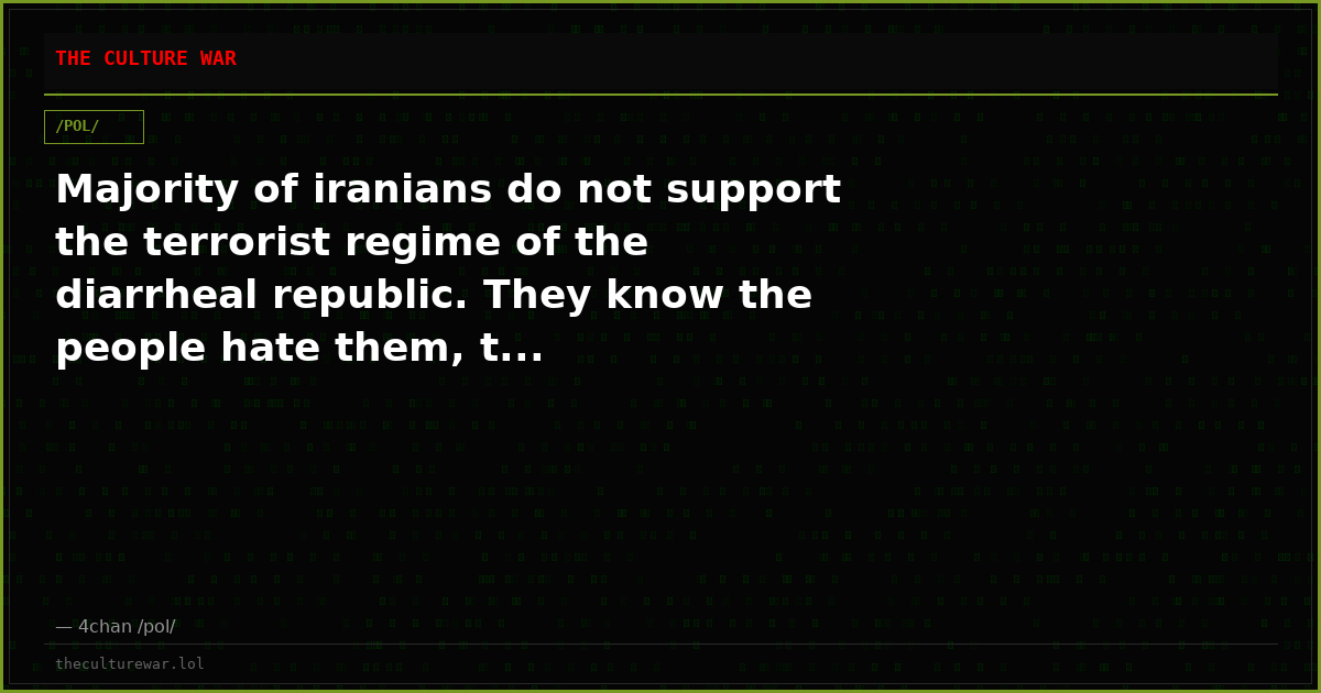 Majority of iranians do not support the terrorist regime of the diarrheal republic. They know the people hate them, t...