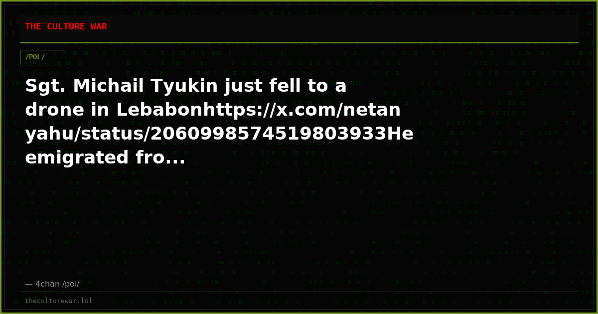 Sgt. Michail Tyukin just fell to a drone in Lebabonhttps://x.com/netanyahu/status/2060998574519803933He emigrated fro...