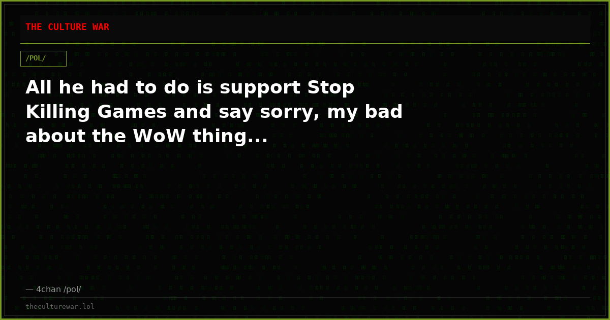All he had to do is support Stop Killing Games and say sorry, my bad about the WoW thing...
