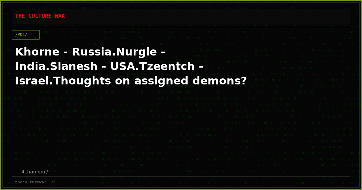 Khorne - Russia.Nurgle - India.Slanesh - USA.Tzeentch - Israel.Thoughts on assigned demons?