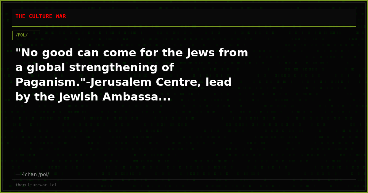 "No good can come for the Jews from a global strengthening of Paganism."-Jerusalem Centre, lead by the Jewish Ambassa...