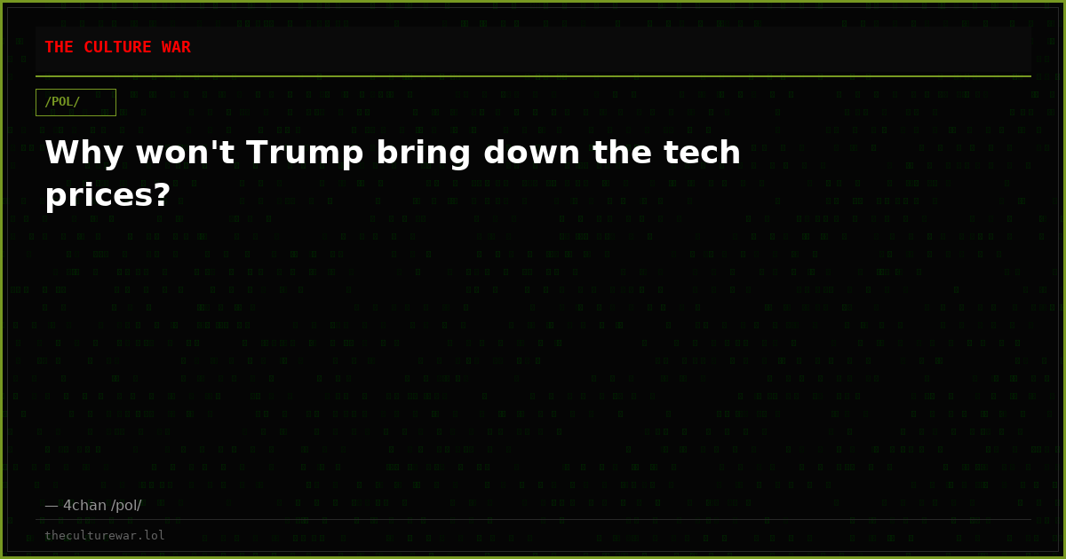 Why won't Trump bring down the tech prices?