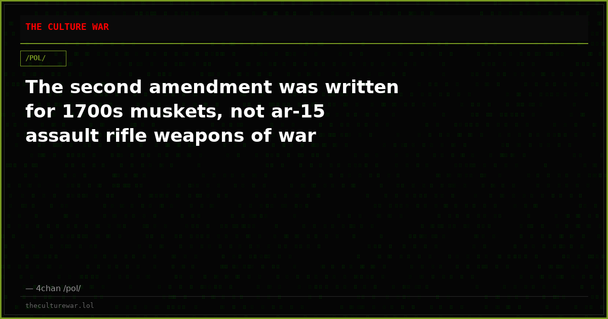 The second amendment was written for 1700s muskets, not ar-15 assault rifle weapons of war