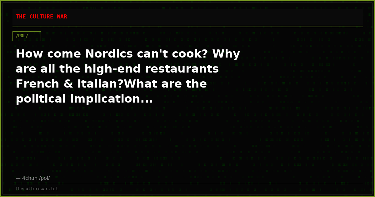 How come Nordics can't cook? Why are all the high-end restaurants French & Italian?What are the political implication...
