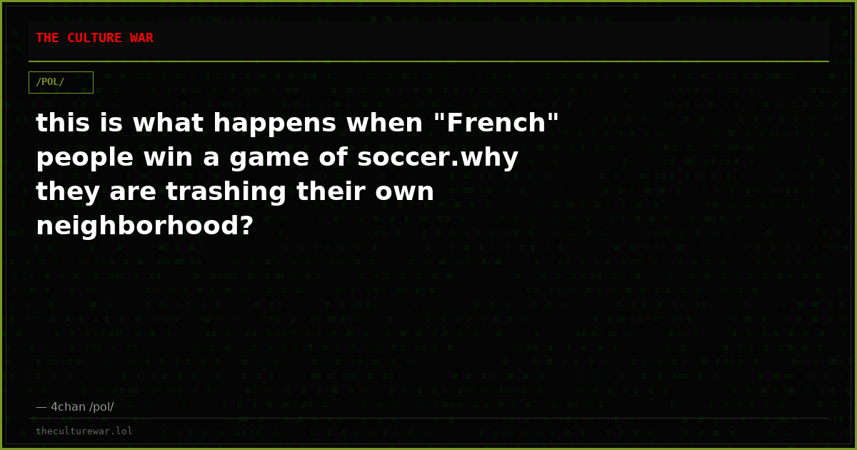this is what happens when "French" people win a game of soccer.why they are trashing their own neighborhood?