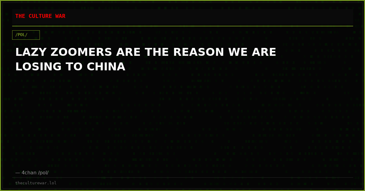 LAZY ZOOMERS ARE THE REASON WE ARE LOSING TO CHINA