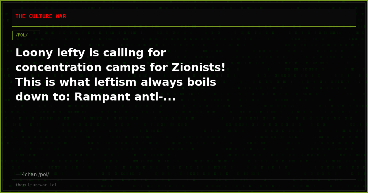 Loony lefty is calling for concentration camps for Zionists! This is what leftism always boils down to: Rampant anti-...