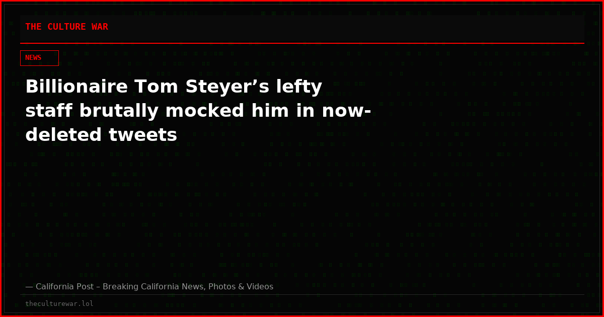 Billionaire Tom Steyer’s lefty staff brutally mocked him in now-deleted tweets