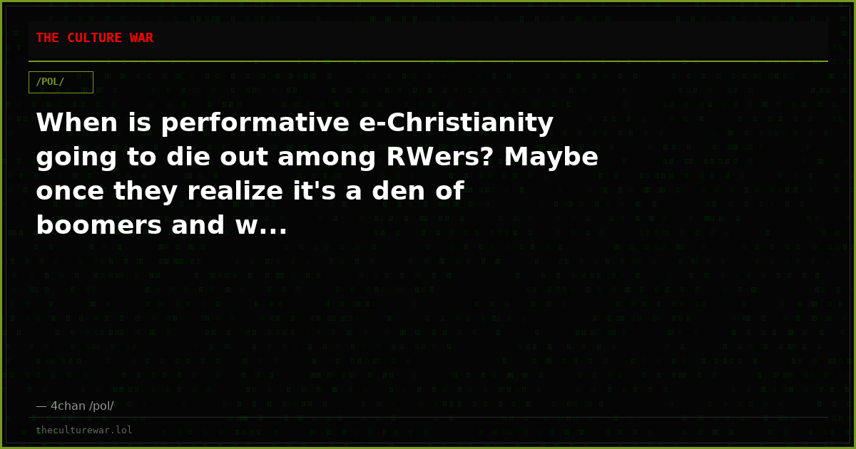 When is performative e-Christianity going to die out among RWers? Maybe once they realize it's a den of boomers and w...