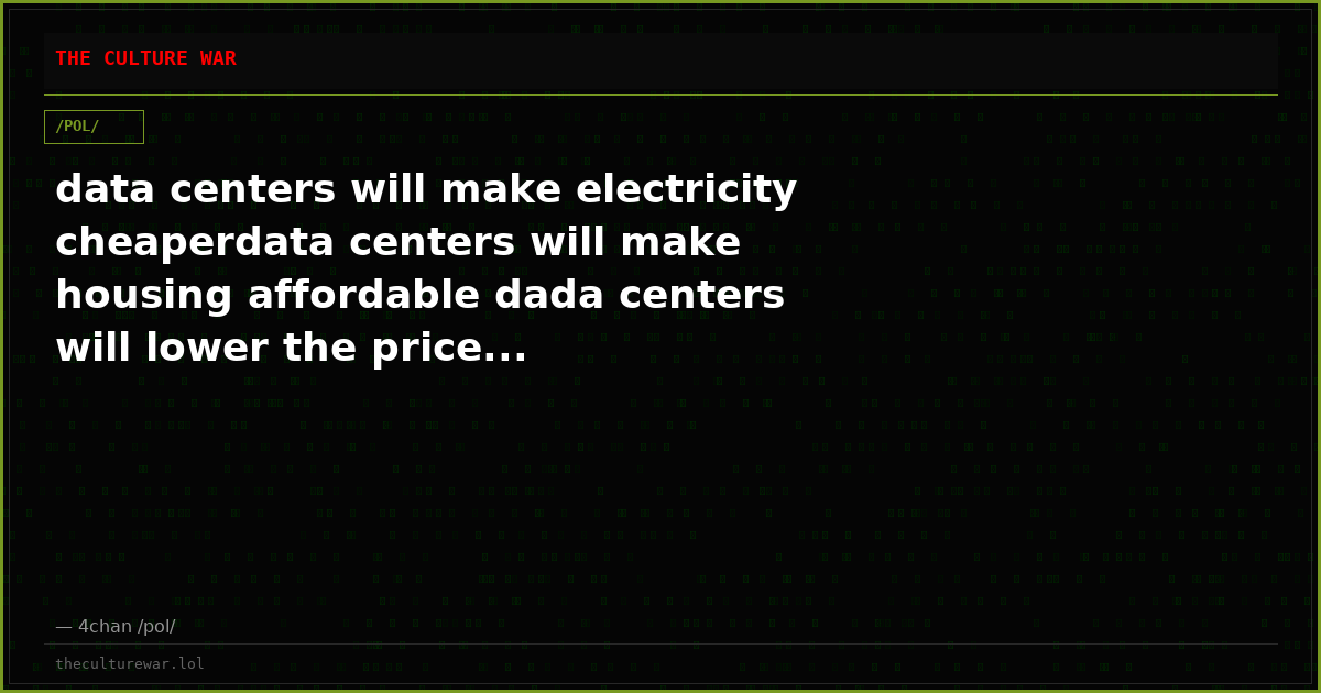 data centers will make electricity cheaperdata centers will make housing affordable dada centers will lower the price...