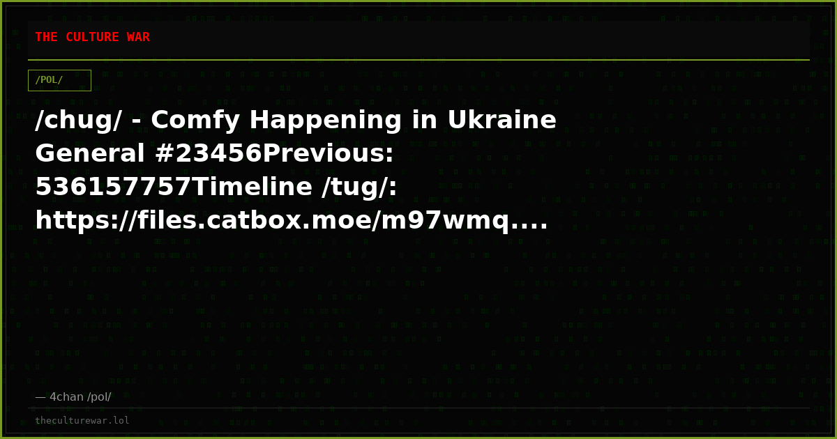 /chug/ - Comfy Happening in Ukraine General #23456Previous: 536157757Timeline /tug/: https://files.catbox.moe/m97wmq....