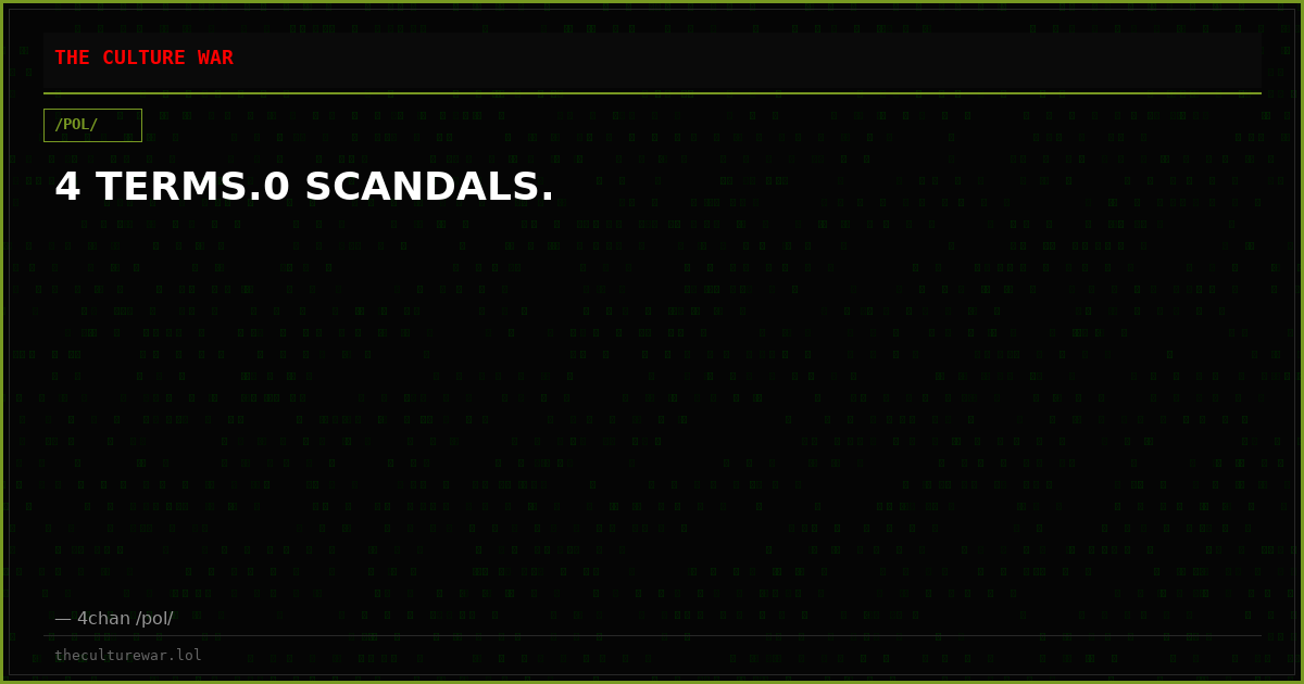 4 TERMS.0 SCANDALS.