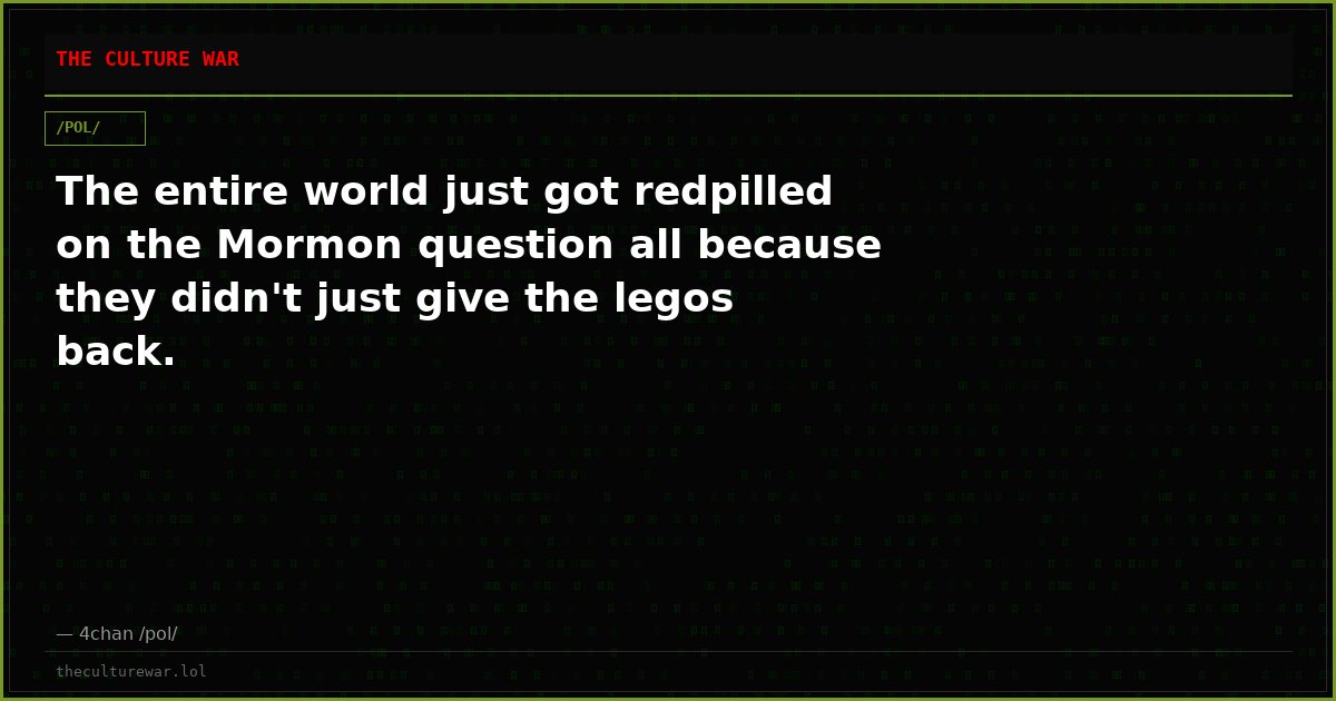 The entire world just got redpilled on the Mormon question all because they didn't just give the legos back.