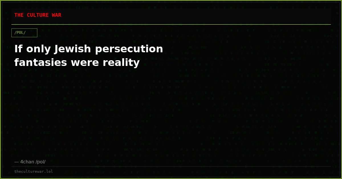 If only Jewish persecution fantasies were reality