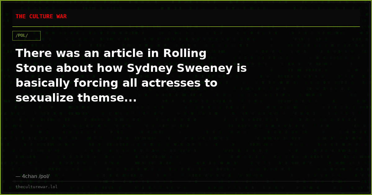 There was an article in Rolling Stone about how Sydney Sweeney is basically forcing all actresses to sexualize themse...