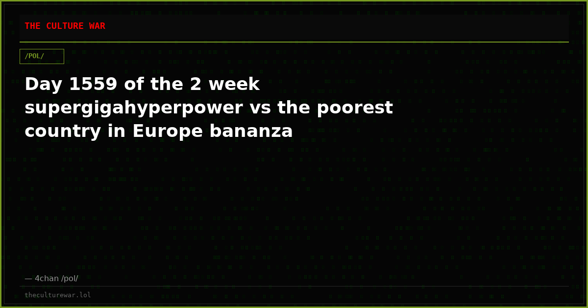Day 1559 of the 2 week supergigahyperpower vs the poorest country in Europe bananza