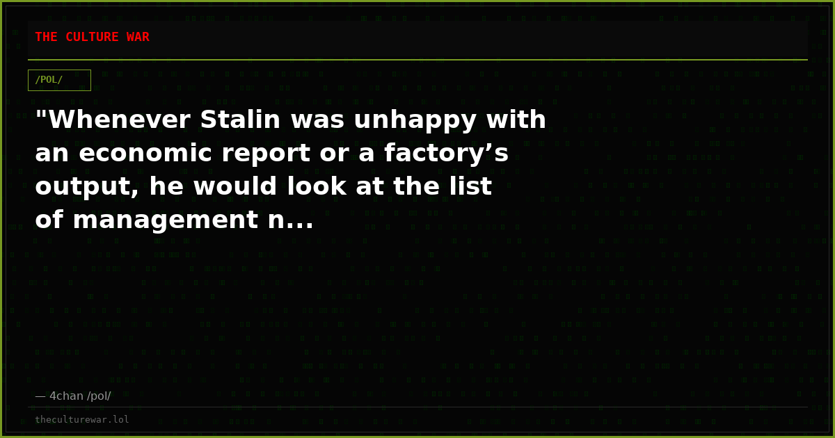 "Whenever Stalin was unhappy with an economic report or a factory’s output, he would look at the list of management n...