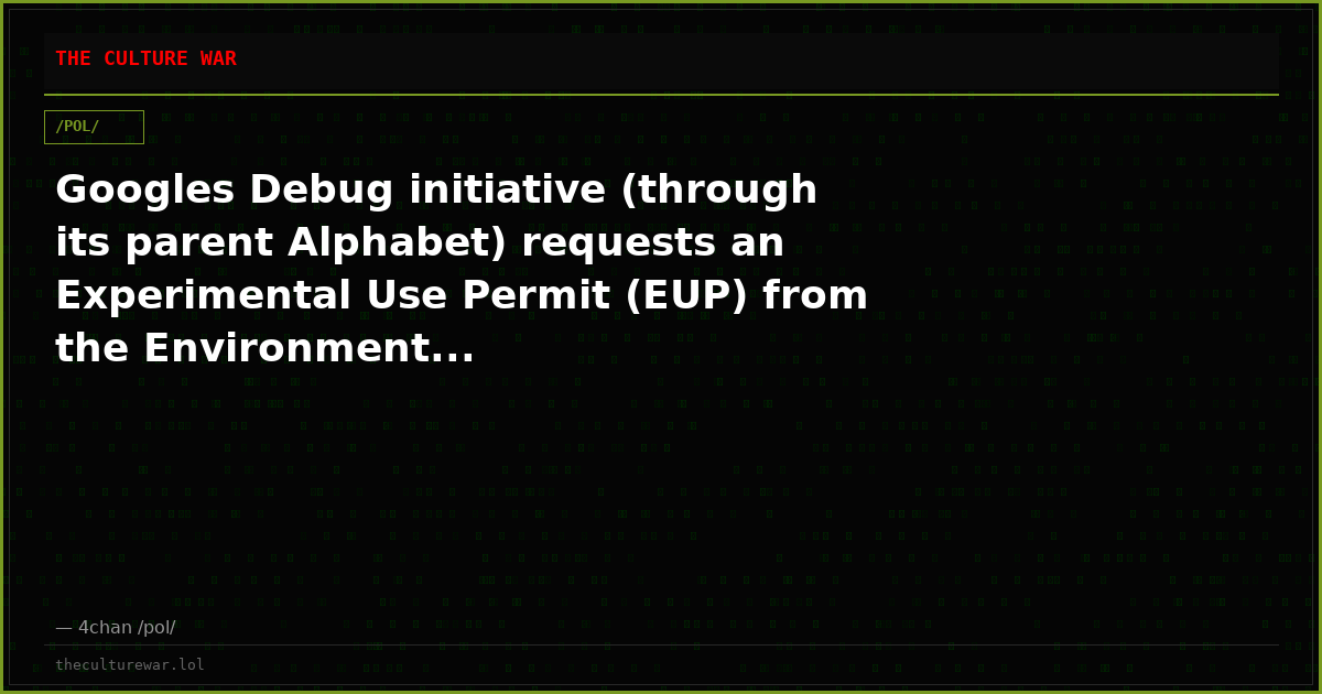 Googles Debug initiative (through its parent Alphabet) requests an Experimental Use Permit (EUP) from the Environment...