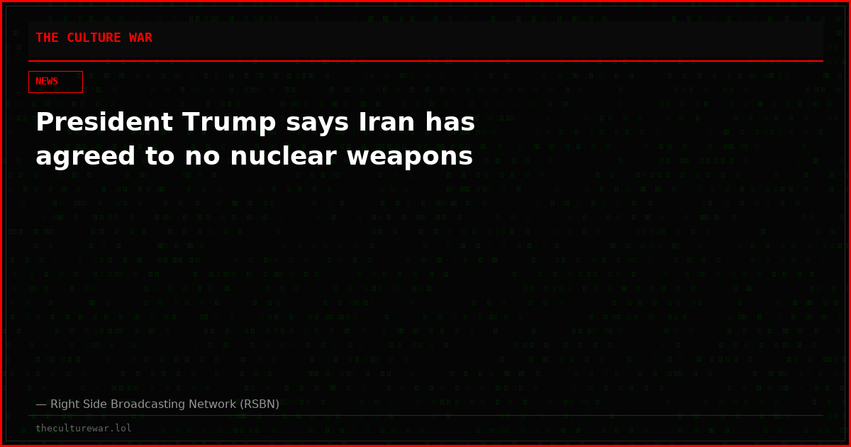 President Trump says Iran has agreed to no nuclear weapons