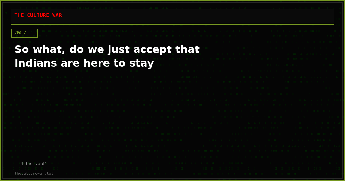 So what, do we just accept that Indians are here to stay
