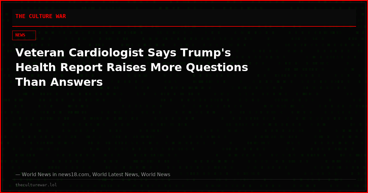 Veteran Cardiologist Says Trump's Health Report Raises More Questions Than Answers