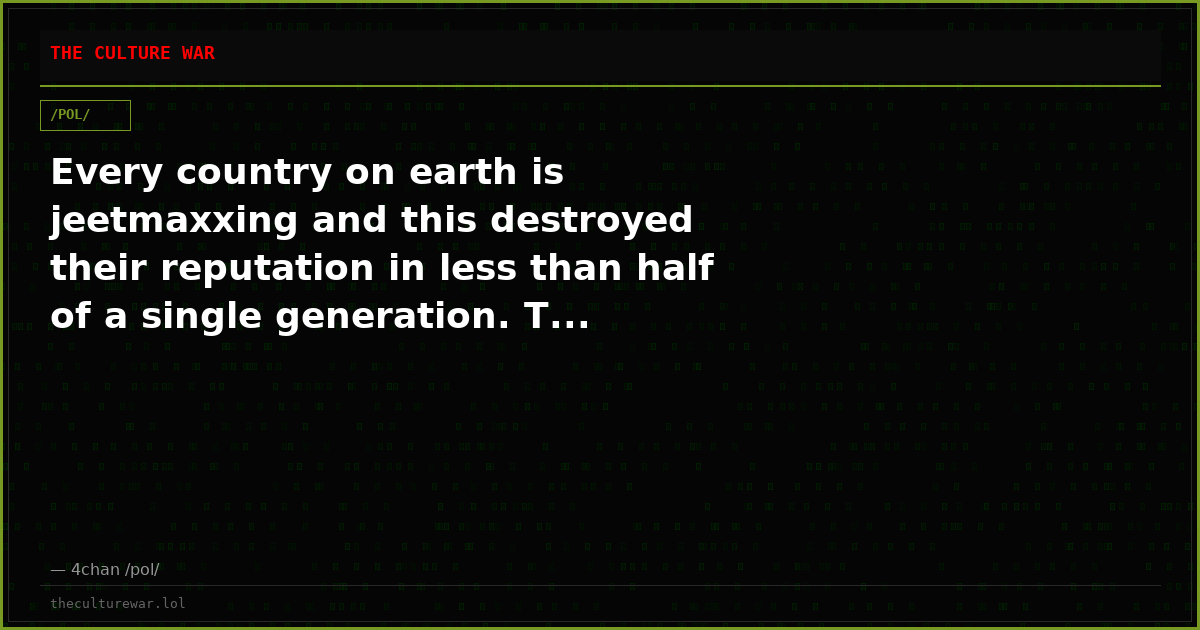 Every country on earth is jeetmaxxing and this destroyed their reputation in less than half of a single generation. T...