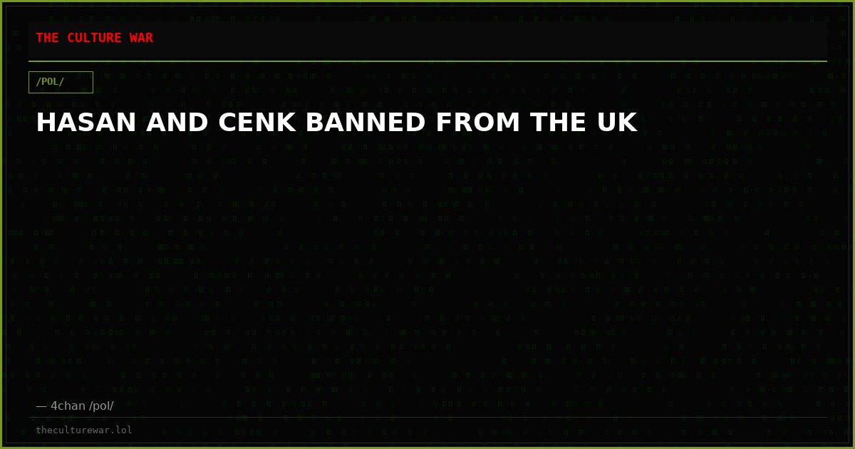 HASAN AND CENK BANNED FROM THE UK