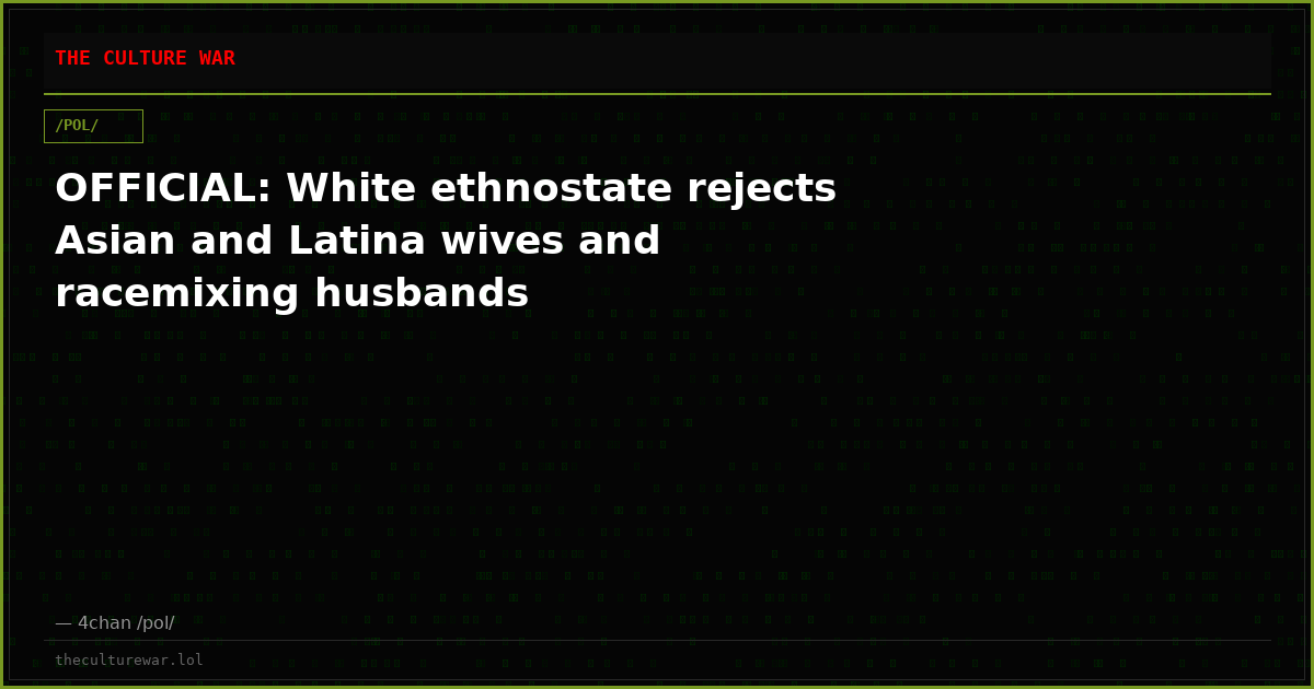 OFFICIAL: White ethnostate rejects Asian and Latina wives and racemixing husbands