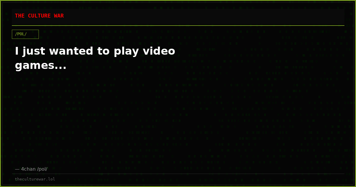 I just wanted to play video games...