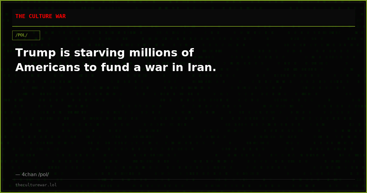 Trump is starving millions of Americans to fund a war in Iran.
