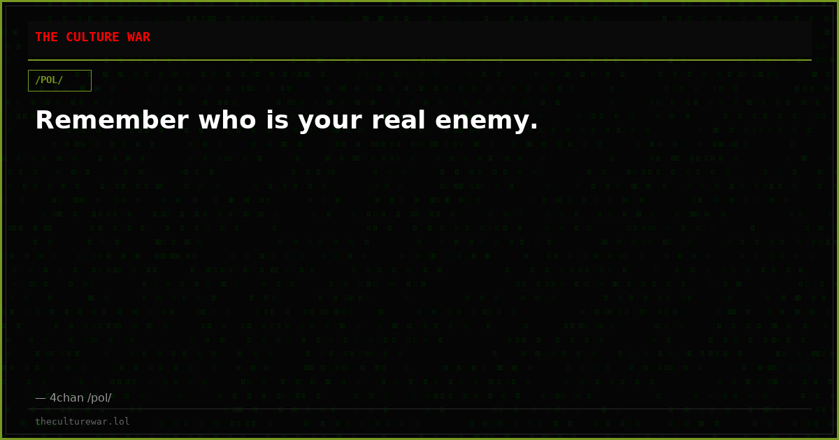 Remember who is your real enemy.