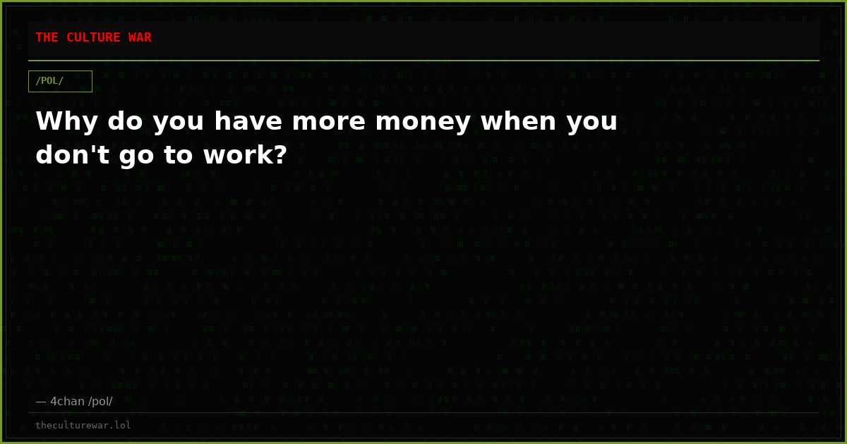 Why do you have more money when you don't go to work?