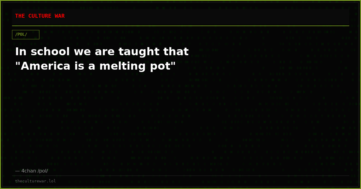 In school we are taught that "America is a melting pot"