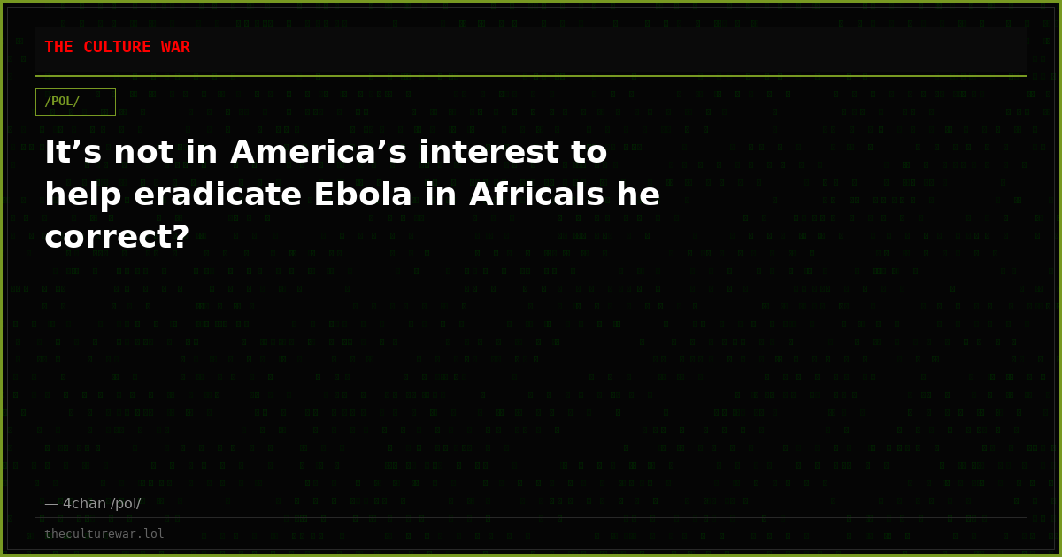 It’s not in America’s interest to help eradicate Ebola in AfricaIs he correct?