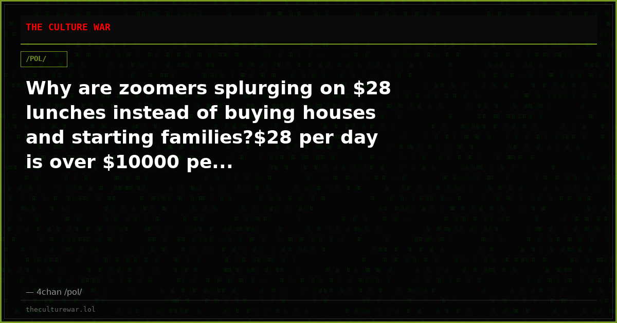 Why are zoomers splurging on $28 lunches instead of buying houses and starting families?$28 per day is over $10000 pe...