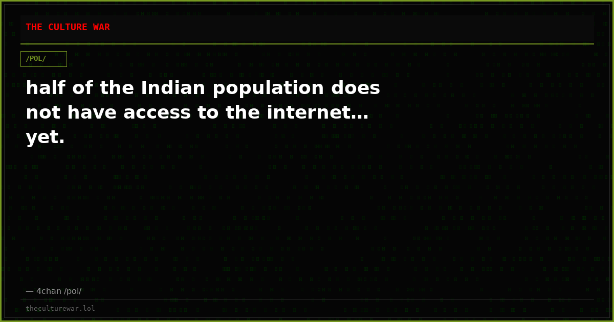 half of the Indian population does not have access to the internet… yet.