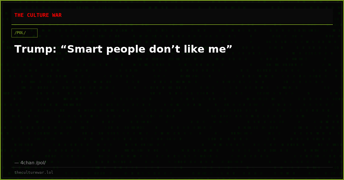 Trump: “Smart people don’t like me”