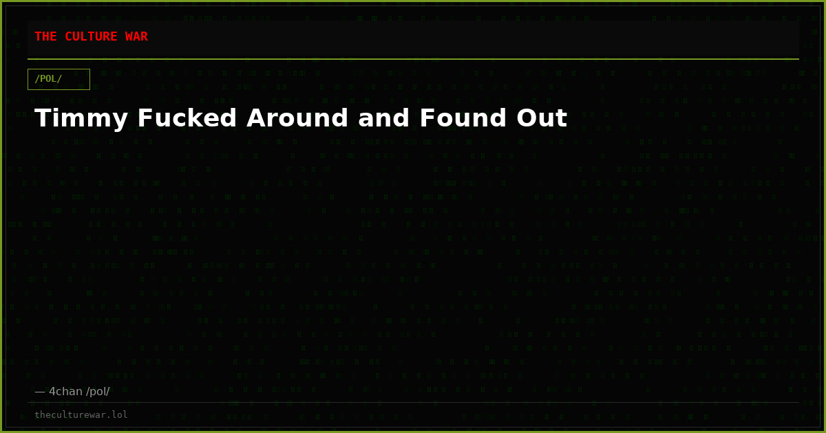 Timmy Fucked Around and Found Out